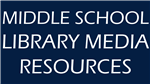 MIDDLE SCHOOL LIBRARY MEDIA RESOURCES 